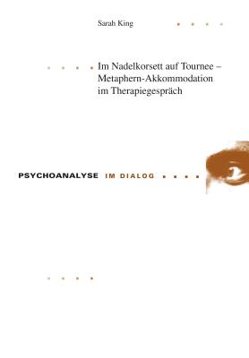 Im Nadelkorsett auf Tournee - Metaphern-Akkommodation im Therapiegespraech - Boothe, Brigitte, and Stoellger, Philipp, and Strauss, Bernhard
