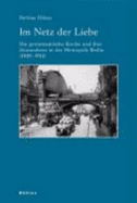 Im Netz Der Liebe: Die Protestantische Kirche Und Ihre Zuwanderer in Der Metropole Berlin (1849-1914) - Hitzer, Bettina