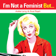 I'm Not a Feminist, But...