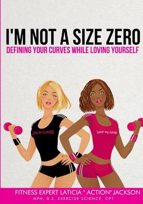 "I'm Not a Size Zero": Defining Your Curves While Loving Yourself - Jackson, Laticia "Action"