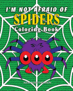 I'm Not Afraid of Spiders Coloring Book: Animal Coloring Books