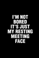I'm Not Bored It's Just My Resting Meeting Face: Sarcastic Office Humor Funny Saying Notebook / Journal 6x9 With 120 Blank Ruled Pages