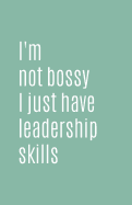 I'm Not Bossy I Just Have Leadership Skills: Blank Lined Notebook and Funny Journal Gag Gift (Black Cover)