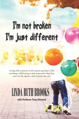 I'm not broken, I'm just different & Wings to fly: Living with Asperger's Syndrome - Brooks, Linda Ruth, and Attwood, Tony