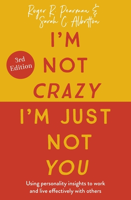 I'm Not Crazy, I'm Just Not You: The Real Meaning of the 16 Personality Types - Pearman, Roger, and Albritton, Sarah C.