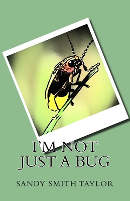 I'm Not Just a Bug - Taylor, Sandy Smith