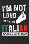 I'm Not Loud I'm Just an Italian Explaining Why I'm Right: Sarcastic Italian Blank Lined Journal