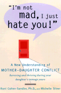 I'm Not Mad, I Just Hate You!: A New Understanding of Mother-Daughter Conflict