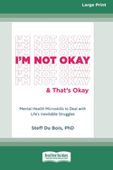 I'm Not Okay and That's Okay: Mental Health Microskills to Deal with Life's Inevitable Struggles