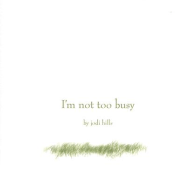 I'm Not Too Busy - Hills, Jodi