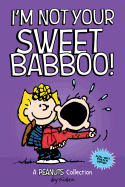 I'm Not Your Sweet Babboo!: A Peanuts Collection Volume 10