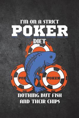 I'm on a Strict Poker Diet Nothing But Fish and Their Chips: Funny Gambling Journal for Poker Players: Blank Lined Notebook for Casinos to Write Notes & Writing - Journals, Rusty Tags