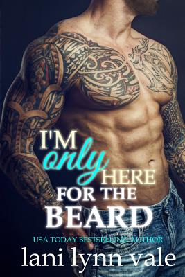 I'm Only Here for the Beard - Vale, Lani Lynn