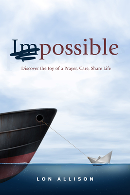 (Im)Possible: Discover the Joy of a Prayer, Care, Share Life - Allison, Lon