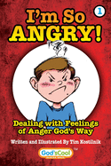 I'm So Angry!: Dealing with Feelings of Anger God's Way