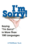 I'm Sorry!: Saying "I'm Sorry!" in More than 100 Languages