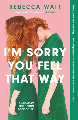 I'm Sorry You Feel That Way: the whip-smart domestic comedy you won't be able to put down - Wait, Rebecca