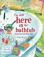 I'm Still Here in the Bathtub: I'm Still Here in the Bathtub