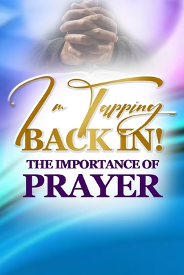 I'm Tapping Back In!: The Importance Of Prayer - Thomas, Chavon, and Lewis, Neysa, and Cody, Alisa