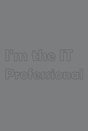 I'm the IT Professional: Stylish matte cover / 6x9" 100 Pages Diary / 2020 Daily Planner - To Do List, Appointment Notebook