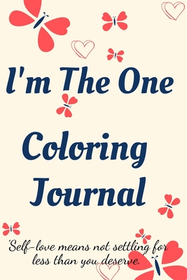 I'm the One Coloring Journal.Self-Exploration Diary, Notebook for Women with Coloring Pages and Positive Affirmations.Find yourself, love yourself! - Jameslake, Cristie