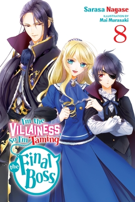 I'm the Villainess, So I'm Taming the Final Boss, Vol. 8 (Light Novel): Volume 8 - Nagase, Sarasa, and Murasaki, Mai, and Engel, Taylor (Translated by)