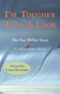 I'm Tougher Than I Look: The Sue Miller Story