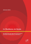 Im Wachkoma ALS Kunde: Die Bedeutung Der Begriffe Kommunikation Und Kunde Bei Menschen Im Wachkoma