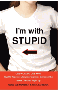 I'm with Stupid: One Man, One Woman, 10,000 Years of Misunderstanding Between the Sexes Cleared Right Up