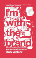 I'm with the Brand: The Secret Dialogue Between What We Buy and Who We Are