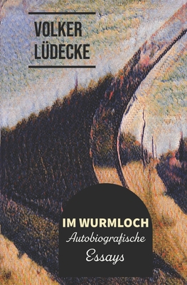 Im Wurmloch: Autobiografische Essays - L?decke, Volker