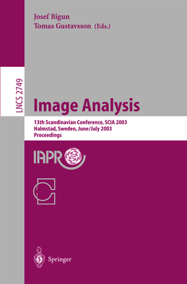 Image Analysis: 13th Scandinavian Conference, Scia 2003 Halmstad, Sweden, June 29 - July 2, 2003 Proceedings - Bigun, Josef (Editor), and Gustavsson, Thomas, Msc (Editor)