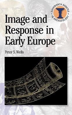Image and Response in Early Europe - Wells, Peter S