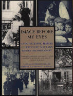 Image Before My Eyes: A Photographic History of Jewish Life in Poland Before the Holocaust