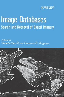 Image Databases: Search and Retrieval of Digital Imagery - Castelli, Vittorio (Editor), and Bergman, Lawrence D (Editor)