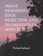 Image Denoising, Edge Detection, and Segmentation with Tkinter