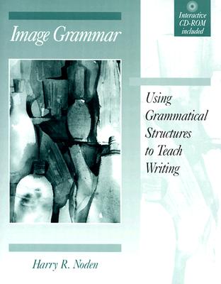 Image Grammar: Using Grammatical Structures to Teach Writing - Noden, Harry