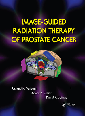 Image-Guided Radiation Therapy of Prostate Cancer - Valicenti, Richard K (Editor), and Dicker, Adam P (Editor), and Jaffray, David A (Editor)