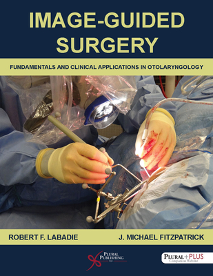 Image-Guided Surgery: Fundamentals and Clinical Applications in Otolaryngology - 