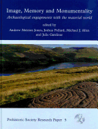 Image, Memory and Monumentality: Archaeological Engagements with the Material World