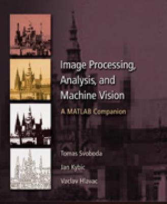 Image Processing, Analysis & and Machine Vision - A MATLAB Companion, International Edition - Svoboda, Tomas, and Kybic, Jan, and Hlavac, Vaclav