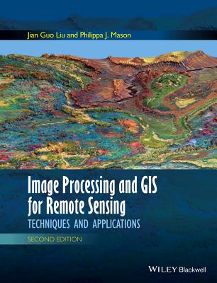 Image Processing and GIS for Remote Sensing: Techniques and Applications - Liu, Jian Guo, and Mason, Philippa J.