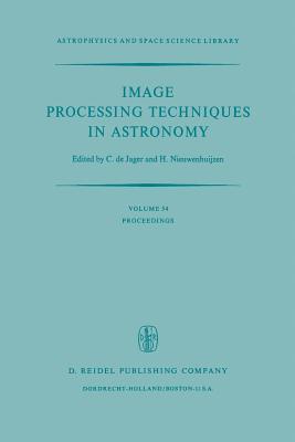 Image Processing Techniques in Astronomy: Proceedings of a Conference Held in Utrecht on March 25-27, 1975 - De Jager, C (Editor), and Nieuwenhuijzen, H (Editor)