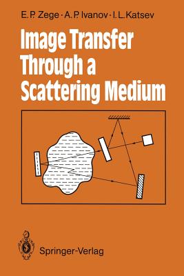 Image Transfer Through a Scattering Medium - Zege, Eleonora P, and Ivanov, Arkadii P, and Katsev, Iosif L