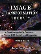 Image Transformation Therapy: A Breakthrough in the Treatment of Trauma, OCD, Anxiety, and Depression