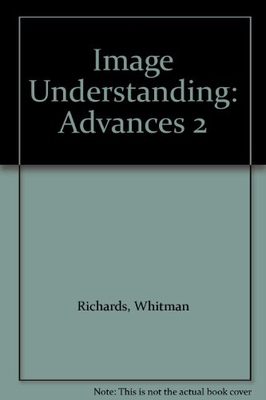 Image Understanding: Advances in Computational Vision, Volume Two - Richards, Whitman (Editor), and Ullman, Shimon (Editor)