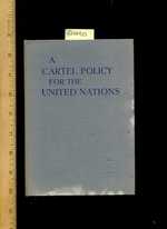 A Cartel Policy for the United Nations [Critical / Practical Study; Review Reference; Biographical Details; in Depth Research; Practice / Process Explained; Eductation / Learning; Discussion, Political History, Business Practices]