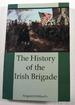 The History of the Irish Brigade: a Collection of Historical Essay