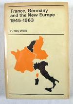 France, Germany and the New Europe: 1945 to 1963