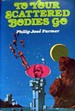 TO YOUR SCATTERED BODIES GO; A Science Fiction Novel by Philip Jose Farmer